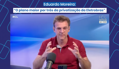 O plano maior por trás da privatização da Eletrobras  | 22/05/2022