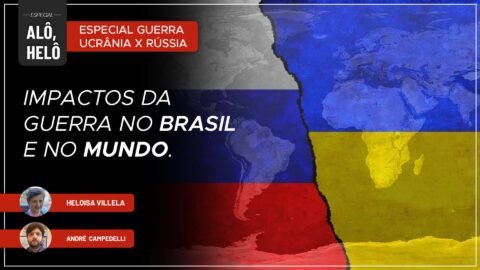 Alô, Helô | Impactos da guerra no Brasil e no mundo | 04/03/22