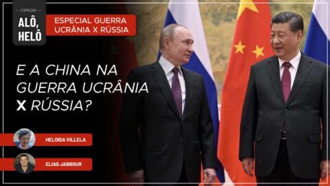 Alô, Helô | E a China na guerra Ucrânia x Rússia? | 03/03/22