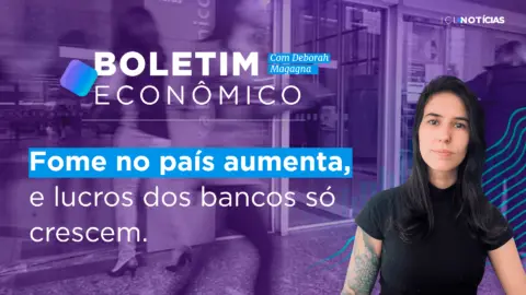 Lucro dos bancos segue aumentando e poder de compra da população diminui | 10/08/22