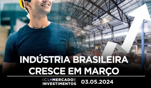 Indústria brasileira cresce em março